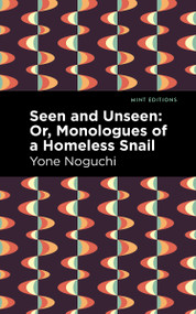 Seen and Unseen: Or, Monologues of a Homeless Snail - 9798888974797 by Yone Noguchi, Mint Editions, 9798888974797