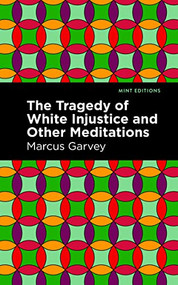 The Tragedy of White Injustice and Other Meditations - 9798888973707 by Marcus Garvey, Mint Editions, 9798888973707