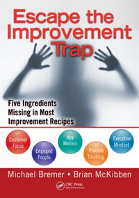 Escape the Improvement Trap (Five Ingredients Missing in Most Improvement Recipes) by Michael Bremer, 9781439817964