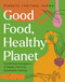 Good Food, Healthy Planet (Your Kitchen Companion to Simple, Practical, Sustainable Cooking) by Puneeta Chhitwal-Varma, 9781771514064