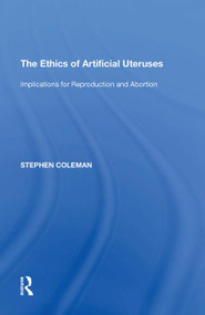 The Ethics of Artificial Uteruses (Implications for Reproduction and Abortion) - 9781138620964 by Stephen Coleman, 9781138620964