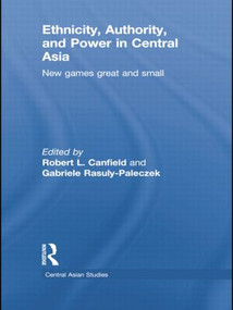 Ethnicity, Authority, and Power in Central Asia (New Games Great and Small) by Robert L. Canfield, Gabriele Rasuly-Paleczek, 9781138784802