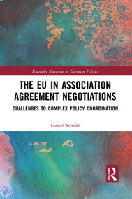 The EU in Association Agreement Negotiations (Challenges to Complex Policy Coordination) - 9781032401096 by Daniel Schade, 9781032401096
