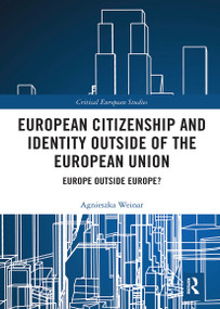 European Citizenship and Identity Outside of the European Union (Europe Outside Europe?) - 9781032401362 by Agnieszka Weinar, 9781032401362