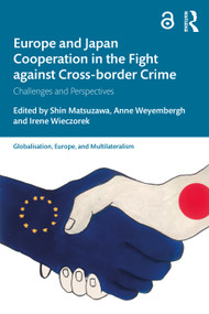 Europe and Japan Cooperation in the Fight against Cross-border Crime (Challenges and Perspectives) by Shin Matsuzawa, Anne Weyembergh, Irene Wieczorek, 9781032257259
