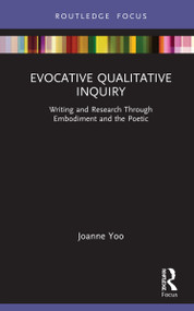 Evocative Qualitative Inquiry (Writing and Research Through Embodiment and the Poetic) by Joanne Yoo, 9781032145686
