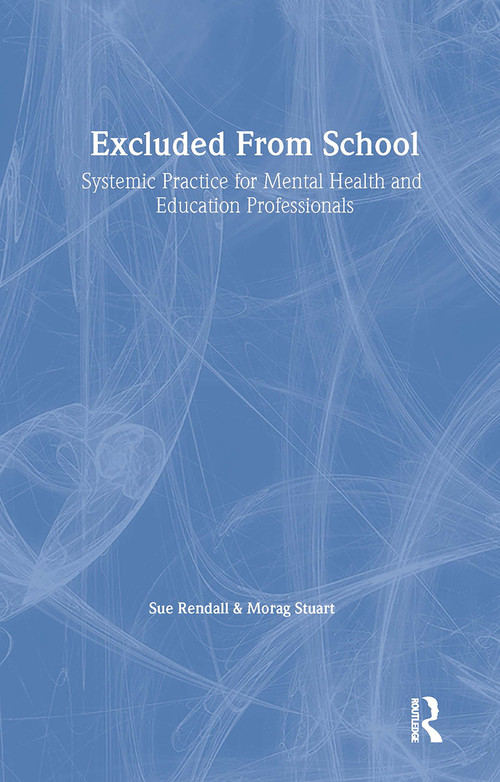 Excluded From School (Systemic Practice for Mental Health and Education Professionals) - 9781583918487 by Sue Rendall, Morag Stuart, 9781583918487