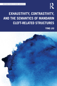 Exhaustivity, Contrastivity, and the Semantics of Mandarin Cleft-related Structures - 9780367631451 by Ying Liu, 9780367631451