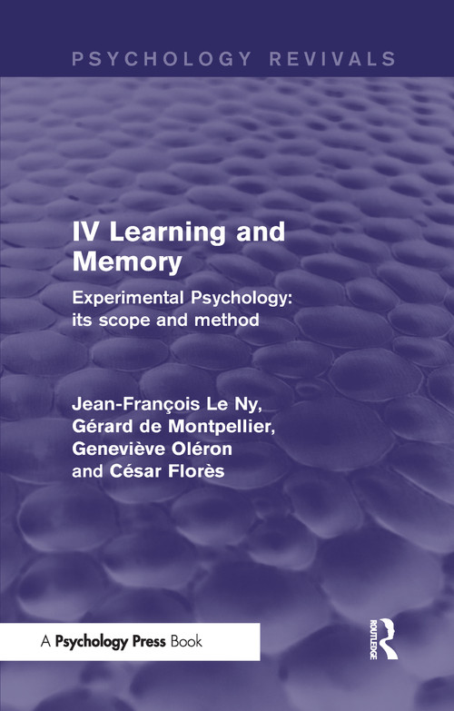 Experimental Psychology Its Scope and Method: Volume IV (Psychology Revivals) (Learning and Memory) by Jean François Le Ny, Gérard de Montpellier, Geneviève Oléron, César Florès, 9781848724662