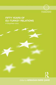 Fifty Years of EU-Turkey Relations (A Sisyphean Story) - 9781138874237 by Armağan Emre Çakır, 9781138874237