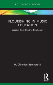 Flourishing in Music Education (Lessons from Positive Psychology) by H. Christian Bernhard II, 9781032362854
