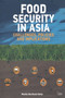 Food Security in Asia (Challenges, Policies and Implications) by Monika Barthwal-Datta, 9781138792470