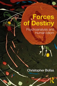 Forces of Destiny (Psychoanalysis and Human Idiom) - 9781138692008 by Christopher Bollas, 9781138692008