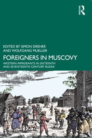 Foreigners in Muscovy (Western Immigrants in Sixteenth- and Seventeenth-Century Russia) - 9781032330914 by Simon Dreher, Wolfgang Mueller, 9781032330914