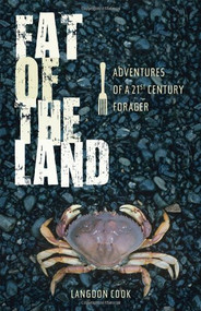 Fat of the Land (Adventures of a 21st Century Forager) - 9781594850073 by Langdon Cook, 9781594850073