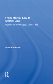 From Martial Law to Martial Law (Politics in the Punjab, 1919-1958) - 9780367169794 by Syed Nur Ahmad, 9780367169794