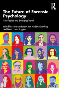 The Future of Forensic Psychology (Core Topics and Emerging Trends) by Sara Landström, Pär Anders Granhag, Peter J. van Koppen, 9781032311944