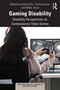 Gaming Disability (Disability Perspectives on Contemporary Video Games) by Katie Ellis, Tama Leaver, Mike Kent, 9781032372853