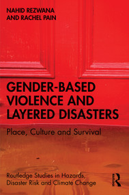 Gender-Based Violence and Layered Disasters (Place, Culture and Survival) by Nahid Rezwana, Rachel Pain, 9780367545789