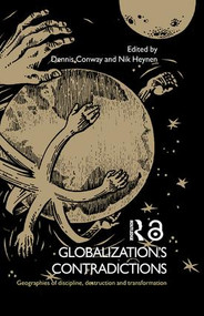 Globalization's Contradictions (Geographies of Discipline, Destruction and Transformation) - 9781138867215 by Dennis Conway, Nik Heynen, 9781138867215