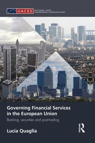 Governing Financial Services in the European Union (Banking, Securities and Post-Trading) - 9781138829831 by Lucia Quaglia, 9781138829831