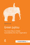 Green Jujitsu (The Smart Way to Embed Sustainability into Your Organization) by Gareth Kane, 9781909293069