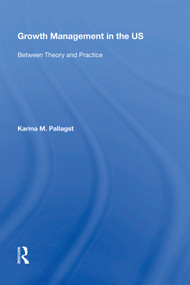 Growth Management in the US (Between Theory and Practice) - 9781138619845 by Karina Pallagst, 9781138619845