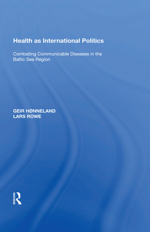 Health as International Politics (Combating Communicable Diseases in the Baltic Sea Region) - 9781138619883 by Geir Hønneland, 9781138619883