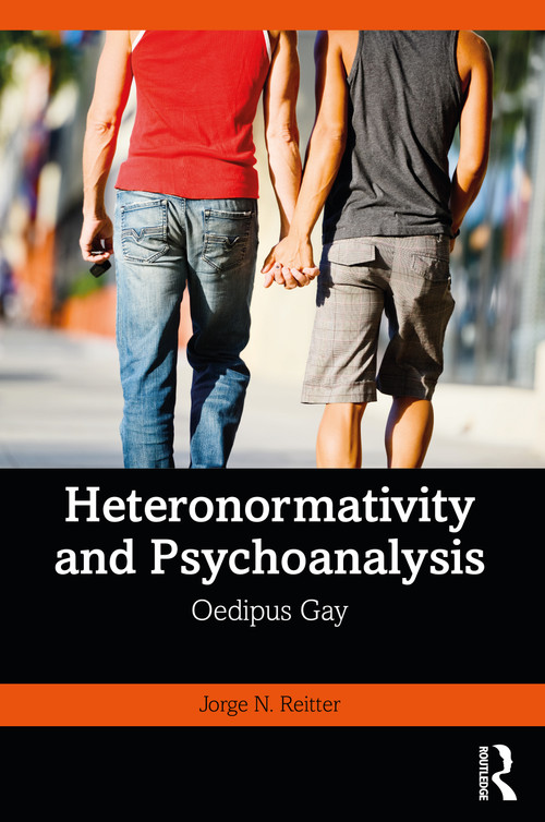 Heteronormativity and Psychoanalysis (Oedipus Gay) by Jorge N. Reitter, 9781032171845