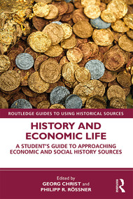 History and Economic Life (A Student's Guide to Approaching Economic and Social History Sources) - 9781138581234 by Georg Christ, Philipp R. Rössner, 9781138581234