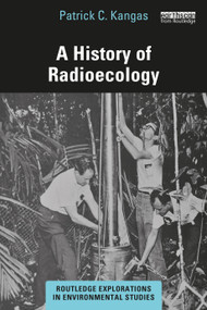 A History of Radioecology by Patrick C. Kangas, 9781032257655