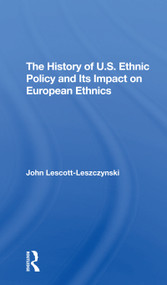 The History Of U.s. Ethnic Policy And Its Impact On European Ethnics - 9780367308285 by John Lescott-leszczynski, 9780367308285