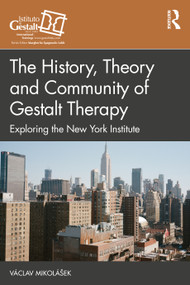 The History, Theory and Community of Gestalt Therapy (Exploring the New York Institute) by Václav Mikolášek, 9781032283739