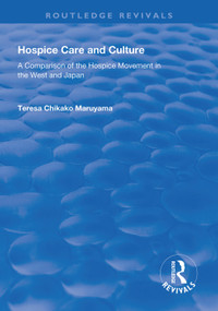 Hospice Care and Culture (A Comparison of the Hospice Movement in the West and Japan) - 9781138319271 by Teresa Chikako Maruyama, 9781138319271