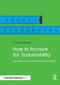 How to Account for Sustainability (A Simple Guide to Measuring and Managing) by Laura Musikanski, 9781909293274