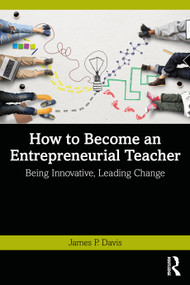 How to Become an Entrepreneurial Teacher (Being Innovative, Leading Change) - 9781032259284 by James P. Davis, 9781032259284