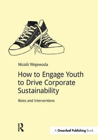 How to Engage Youth to Drive Corporate Sustainability (Roles and Interventions) by Nicolò Wojewoda, 9781909293489