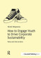 How to Engage Youth to Drive Corporate Sustainability (Roles and Interventions) by Nicolò Wojewoda, 9781909293489