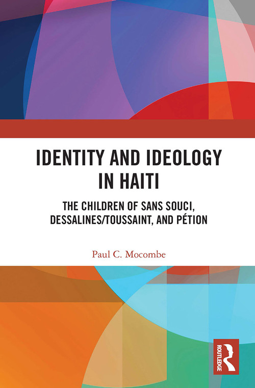 Identity and Ideology in Haiti (The Children of Sans Souci, Dessalines/Toussaint, and Pétion) - 9781032401942 by Paul C. Mocombe, 9781032401942