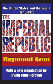 The Imperial Republic (The United States and the World 1945-1973) - 9781412810791 by Raymond Aron, 9781412810791