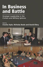 In Business and Battle (Strategic Leadership in the Civilian and Military Spheres) by Nicholas Beale, 9781409433774
