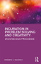 Incubation in Problem Solving and Creativity (Unconscious Processes) - 9781138551534 by Kenneth J. Gilhooly, 9781138551534