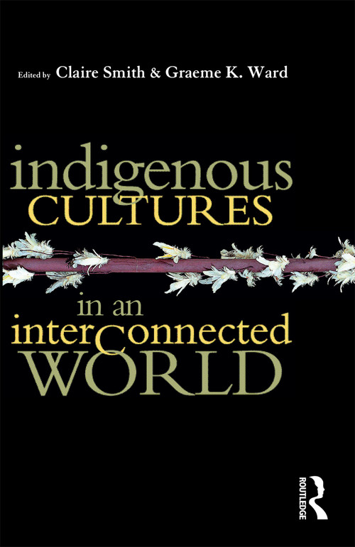 Indigenous Cultures in an Interconnected World by Claire Smith, Graeme K Ward, 9781864489262