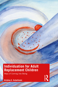 Individuation for Adult Replacement Children (Ways of Coming into Being) - 9781138824881 by Kristina E. Schellinski, 9781138824881