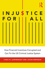 Injustice for All (How Financial Incentives Corrupted and Can Fix the US Criminal Justice System) - 9781138338821 by Chris Surprenant, Jason Brennan, 9781138338821