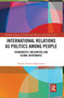 International Relations as Politics among People (Hermeneutic Encounters and Global Governance) - 9781032239477 by Hannes Hansen-Magnusson, 9781032239477