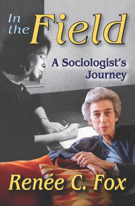 In the Field (A Sociologist's Journey) - 9781412855884 by Renee C. Fox, 9781412855884
