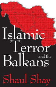 Islamic Terror and the Balkans - 9781412808682 by Shaul Shay, 9781412808682