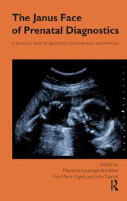 The Janus Face of Prenatal Diagnostics (A European Study Bridging Ethics, Psychoanalysis, and Medicine) - 9781855756748 by Eve-Marie Engels, Marianne Leuzinger-Bohleber, John Tsiantis, 9781855756748