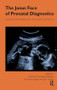 The Janus Face of Prenatal Diagnostics (A European Study Bridging Ethics, Psychoanalysis, and Medicine) - 9781855756748 by Eve-Marie Engels, Marianne Leuzinger-Bohleber, John Tsiantis, 9781855756748